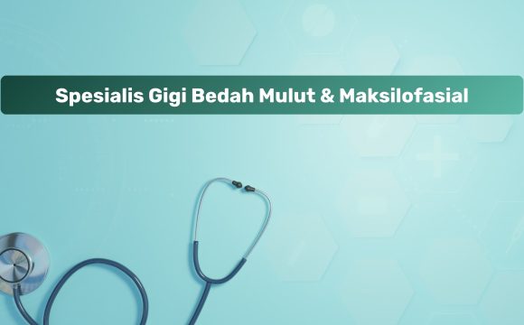 Spesialis Gigi Bedah Mulut & Maksilofasial